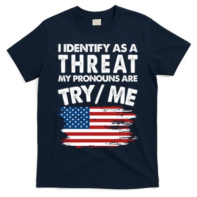 I Identify As A Threat My Pronouns Are Try Me T-Shirt