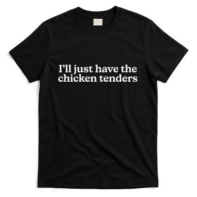 I’Ll Just Have The Chicken Tenders T-Shirt