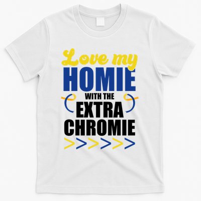 Love My Homie With The Extra Chrome Down Syndrome T-Shirt