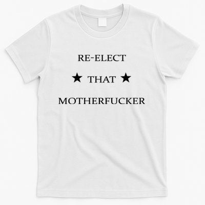 Reelect That Motherfucker Funny Political T-Shirt