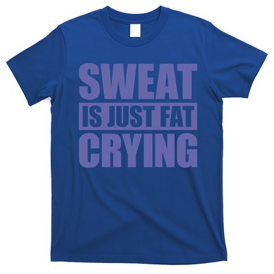 Sweat Is Just Fat Crying Great Gift Sweat Is Fat Crying Gift T-Shirt