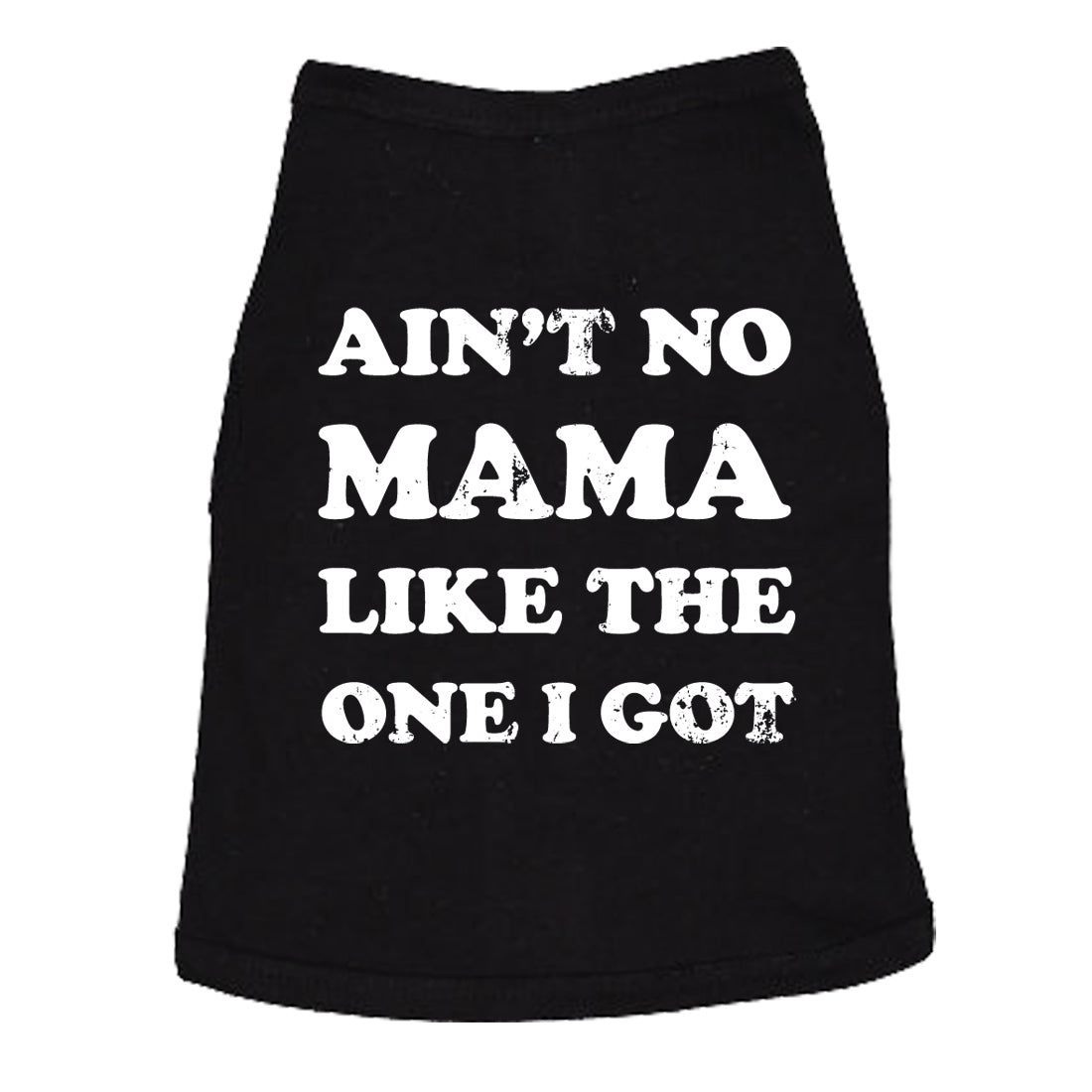 Ain't No Mama Like The One I Got Dog Shirt
