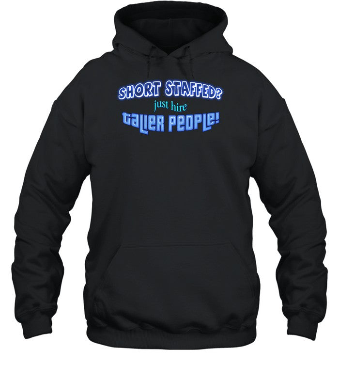 Short Staffed Just Hire Taller People Hoodie
