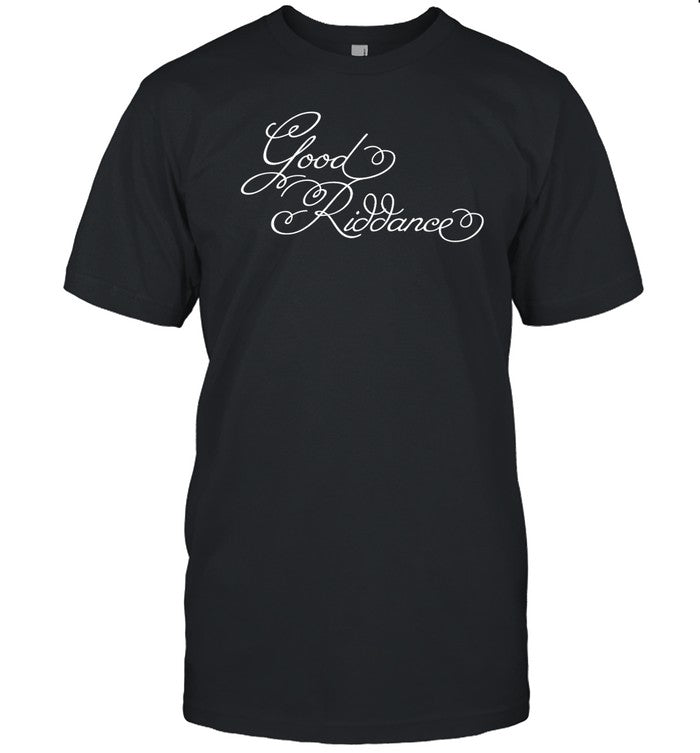 Good Riddance Shirt