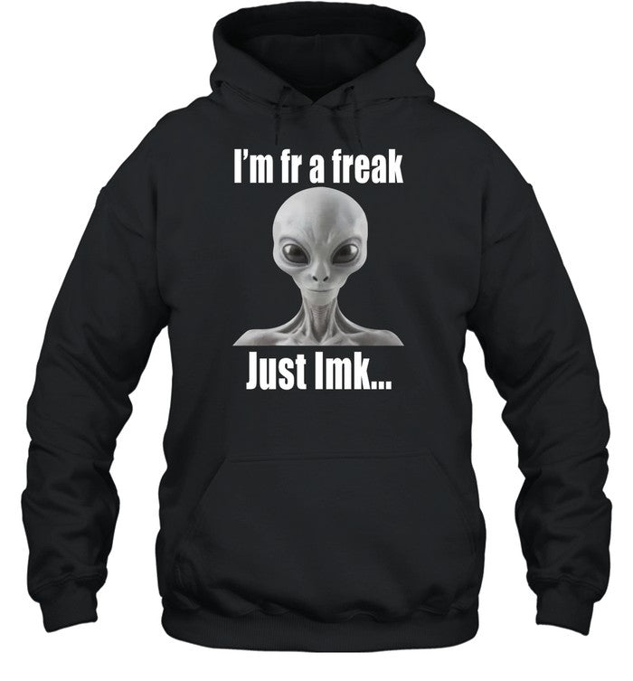 I'm Fr A Freak Just Lmk Hoodie