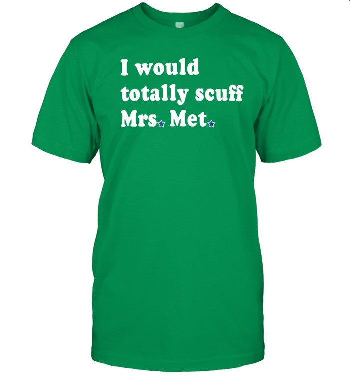 I Would Totally Scuff Mrs. Met Shirts
