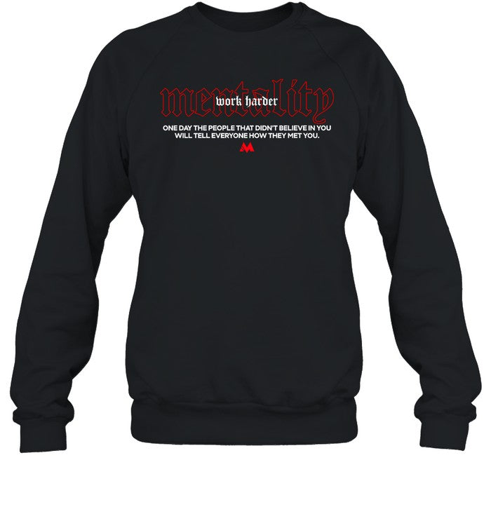 Mentality One Day The People That Didnâ€™T Believe In You Will Tell Everyone How They Met You Hoodie