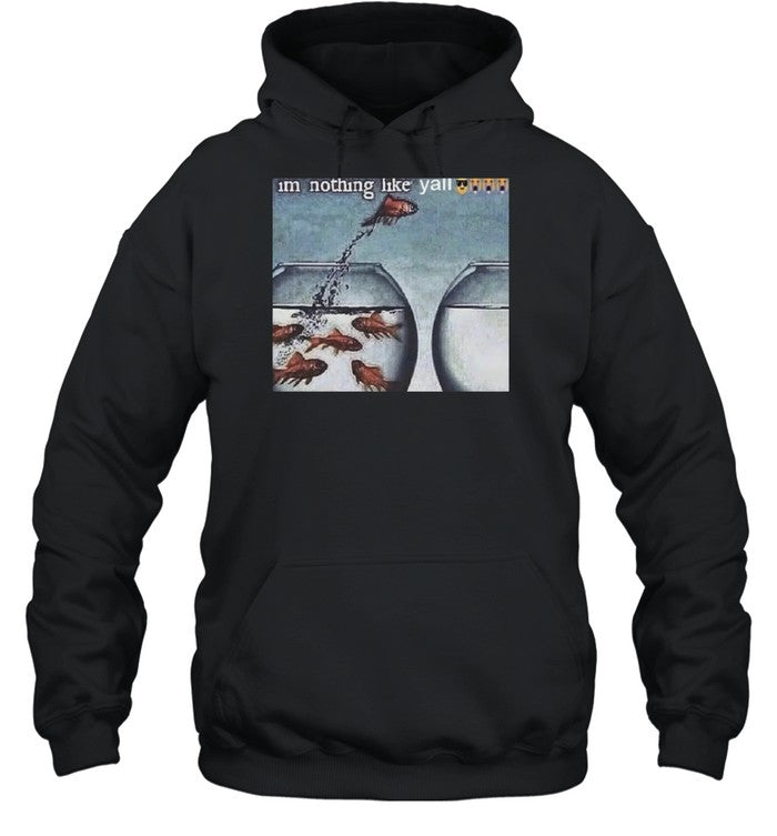 I'm Nothing Like Y'all Hoodie
