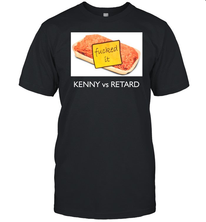 Kennyvsspenny Kenny Vs Retard Fucked It Shirt