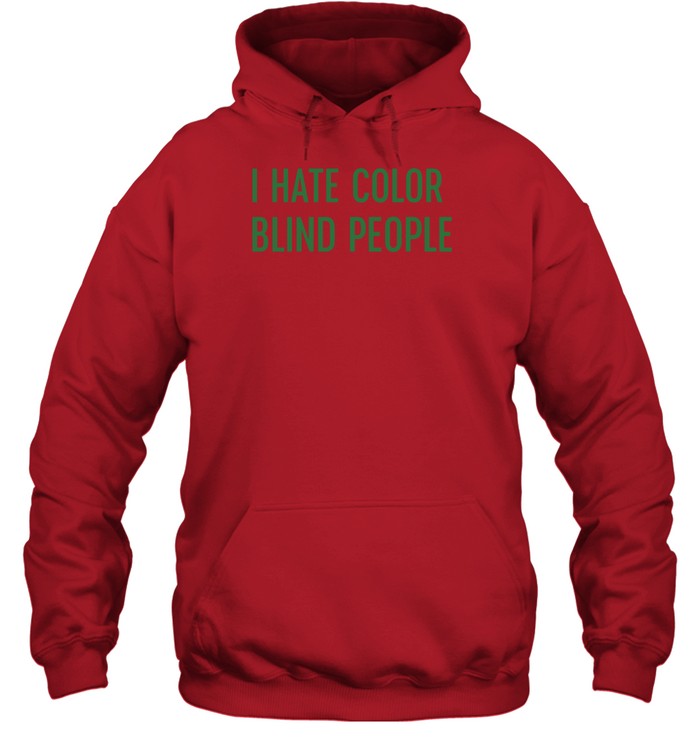 I Hate Color Blind People Hoodie