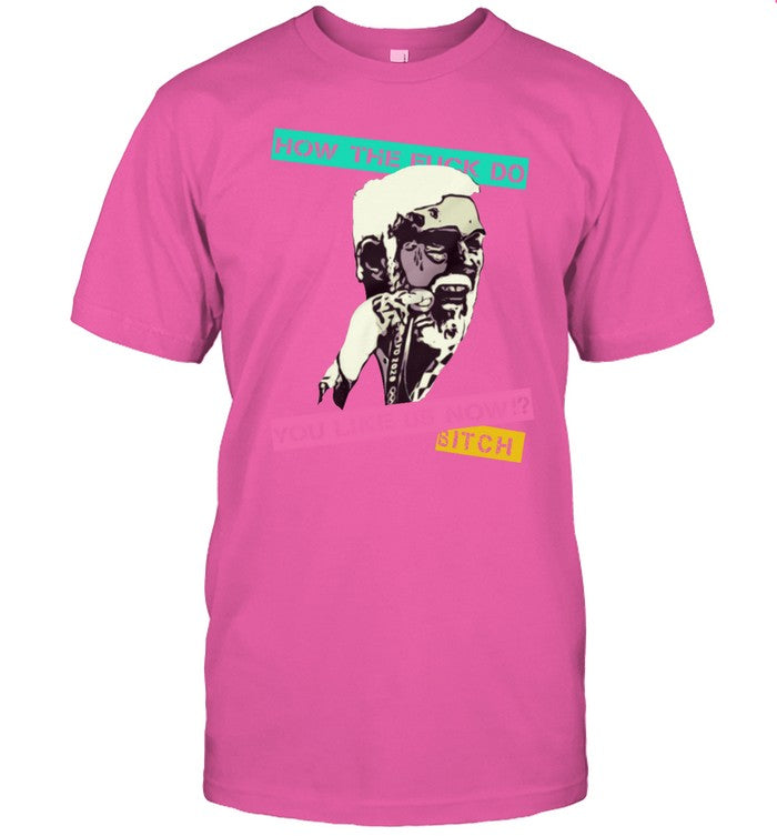How Tf Do You Like Us Now Bitch Fiesta Shirt