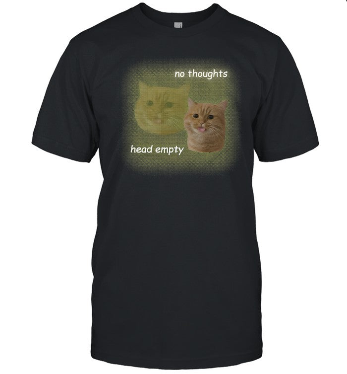 Cats Being Weird Little Guys Cat No Thoughts Head Empty Tee