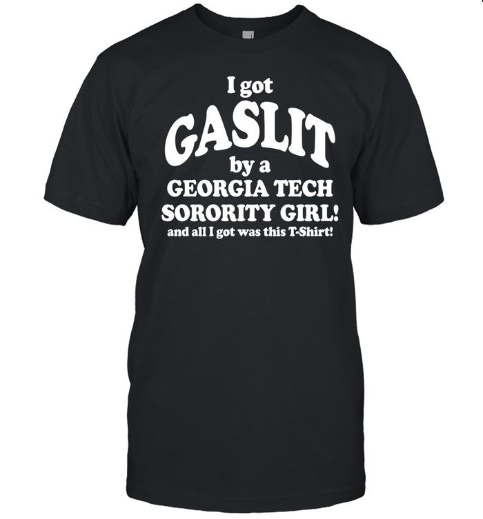 The Peopleâ€™S Princess I Got Gaslit By A Georgia Tech Sorority Girl And All I Got Was This T-Shirt Shirt
