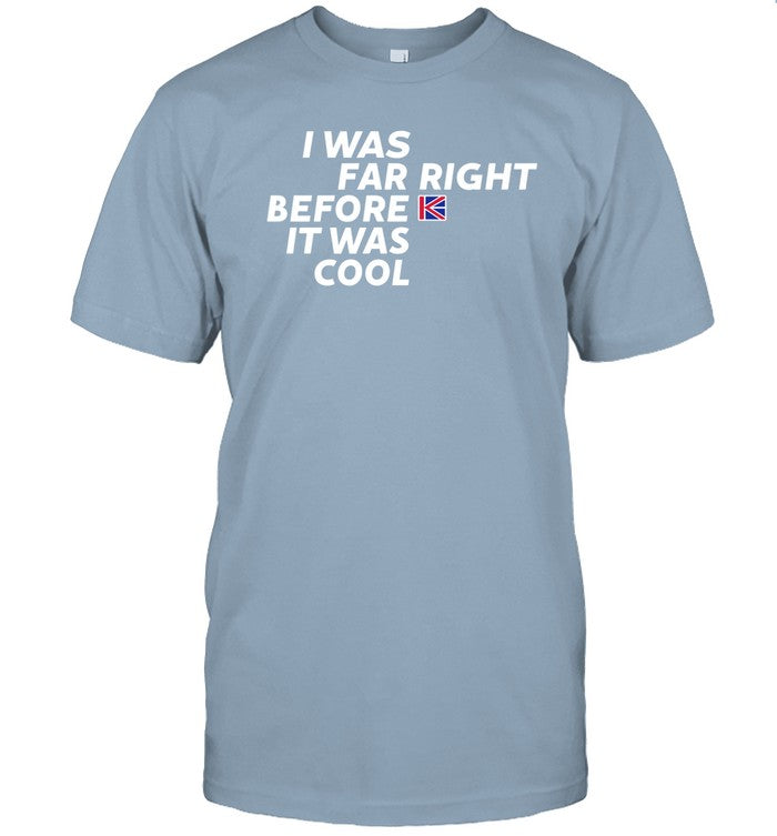 I Was Far Right Before It Was Cool Shirt