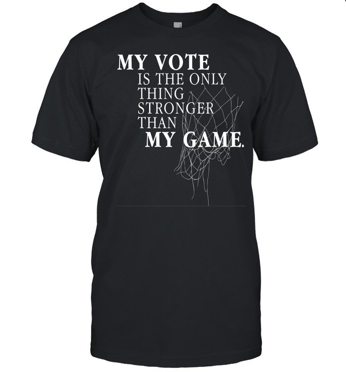 My Vote Is The Only Thing Stronger Than My Game