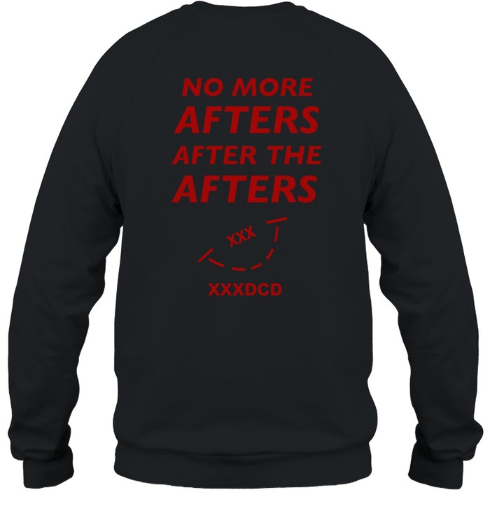 No More Afters After The Afters Xxxdcd Sweatshirt