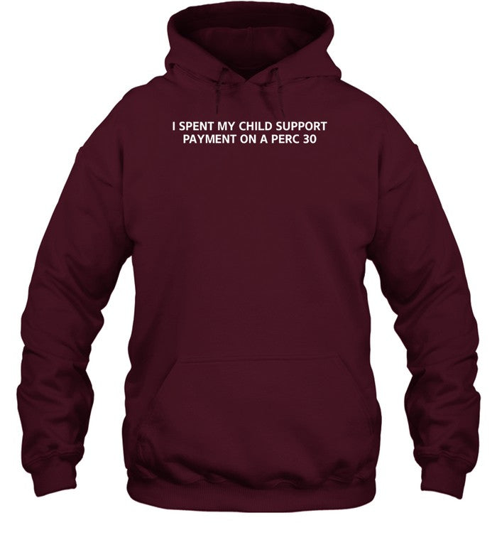 I Spent My Child Support Payment On A Perc 30 Hoodie