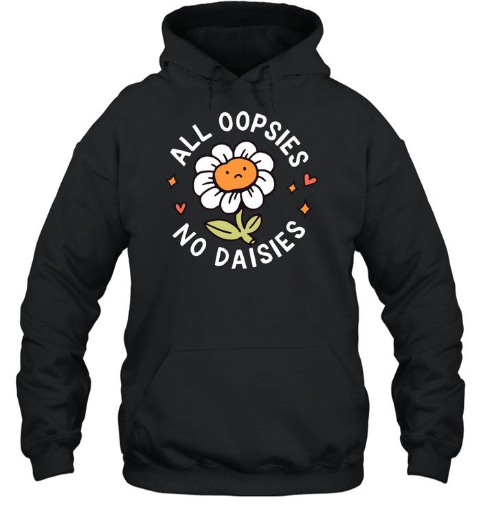 All Oopsies No Daisies Hoodie