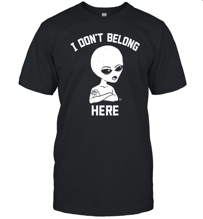 I Don't Belong Here T Shirt