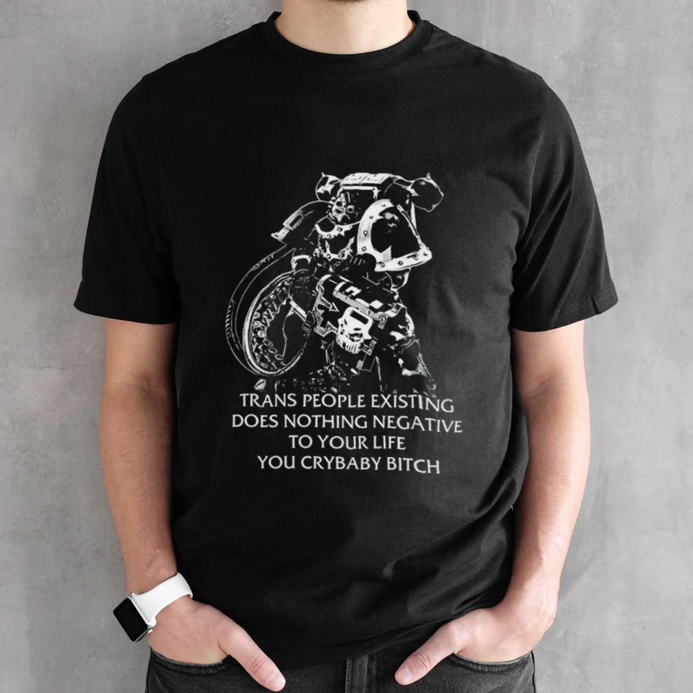 2024 trans people existing does nothing negative to your life you crybaby bitch shirts