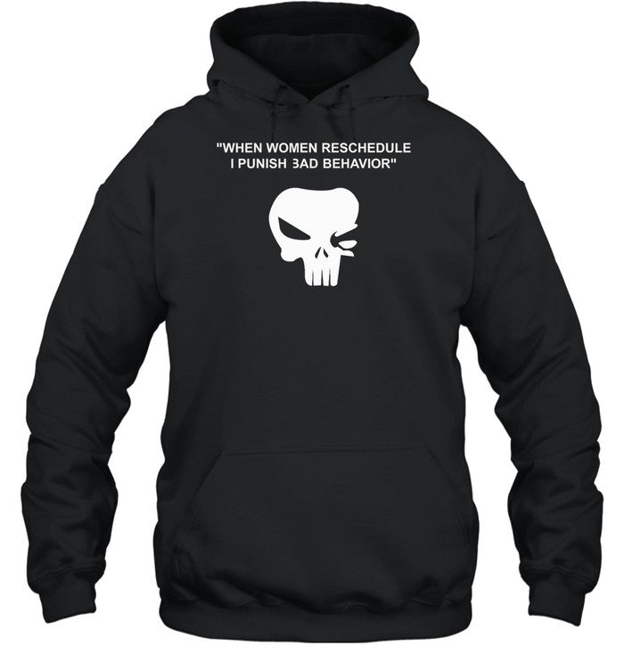 When Women Reschedule I Punish Bad Behavior Hoodie