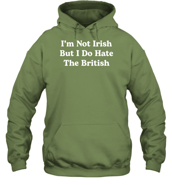 I'm Not Irish But I Do Hate The British Hoodie