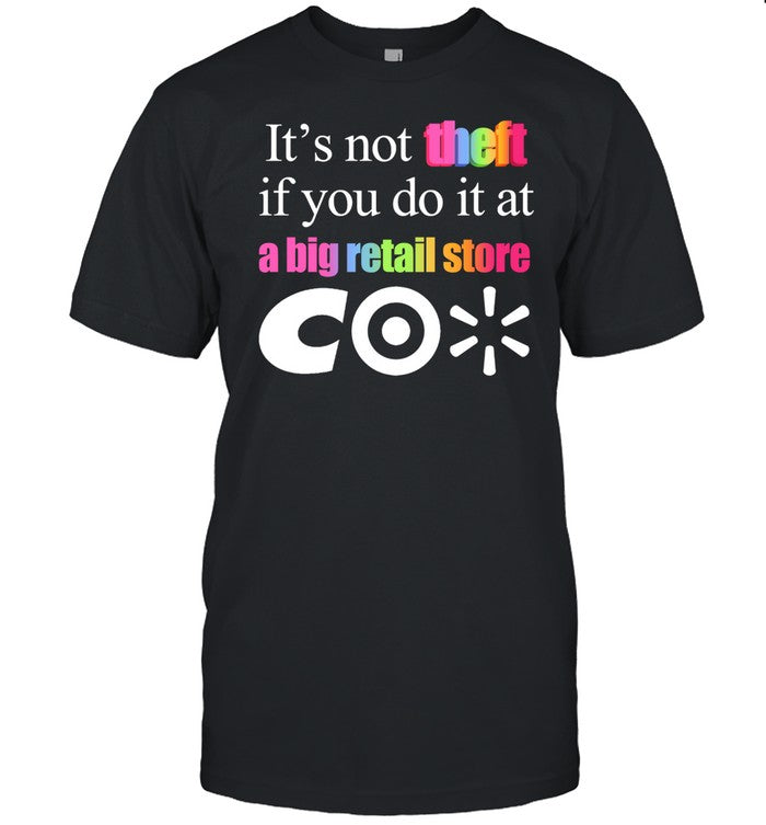 Theclassyshirts It's Not Theft If You Do It At A Big Retail Co Tee