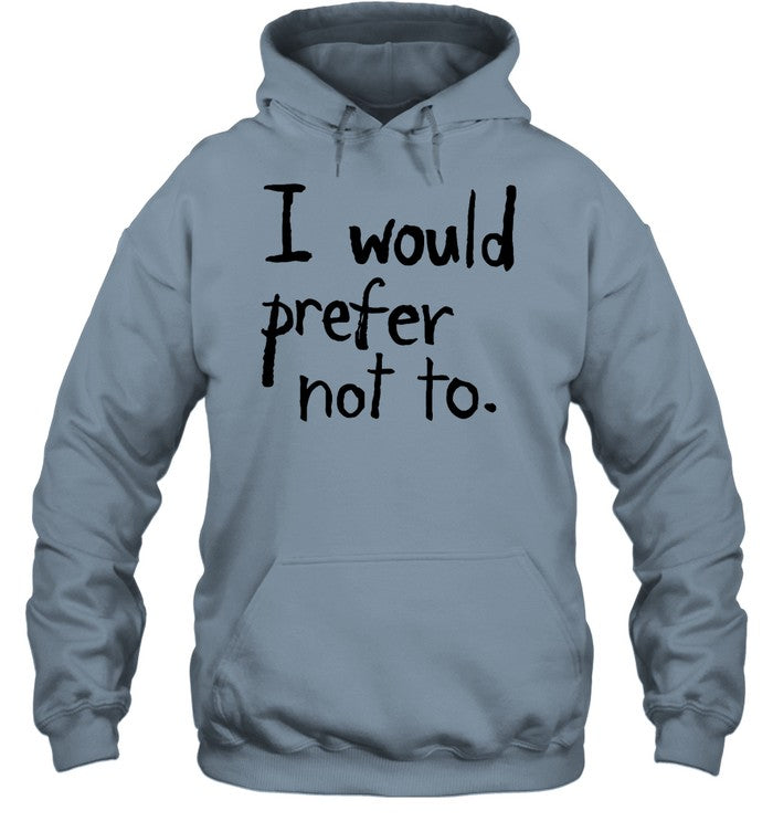 I Would Prefer Not To Hoodie