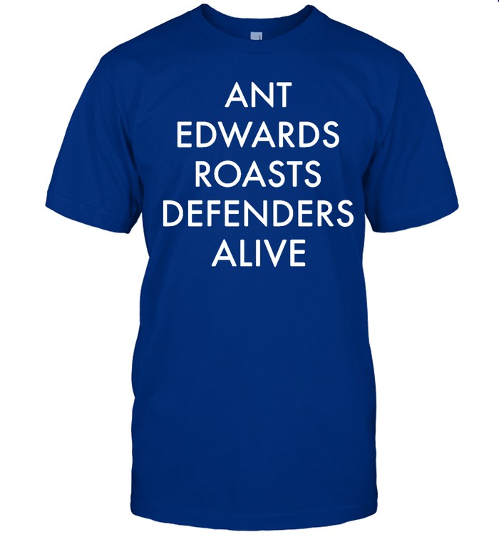 Ant Edwards Roasts Defenders Alive Hoodie