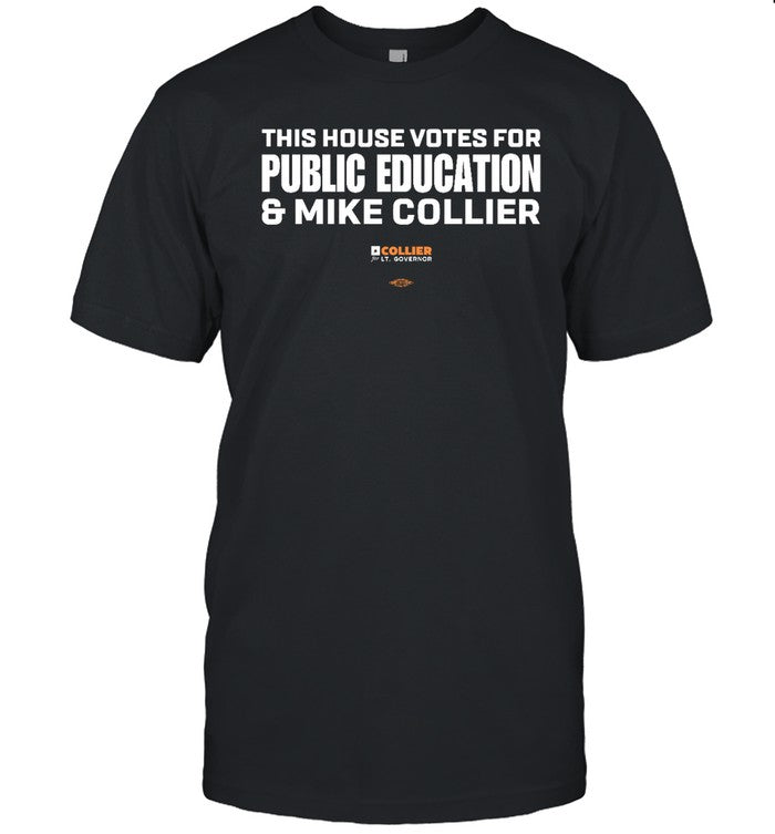 Funny This House Votes For Public Education And Mike Collier T Shirt