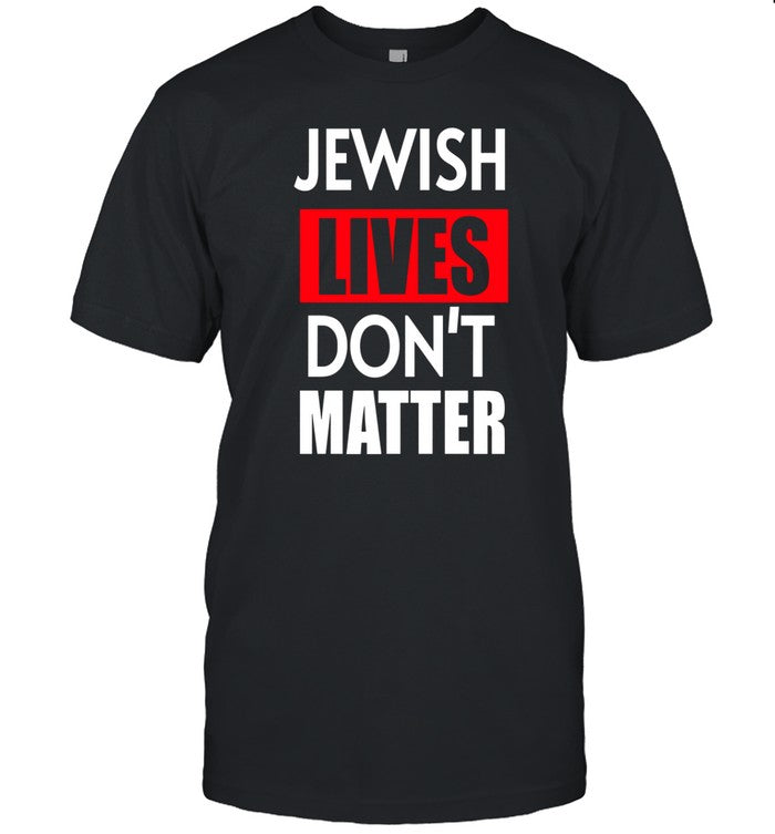 Rabbi Shmuley Jewish Lives Don't Matter Shirt