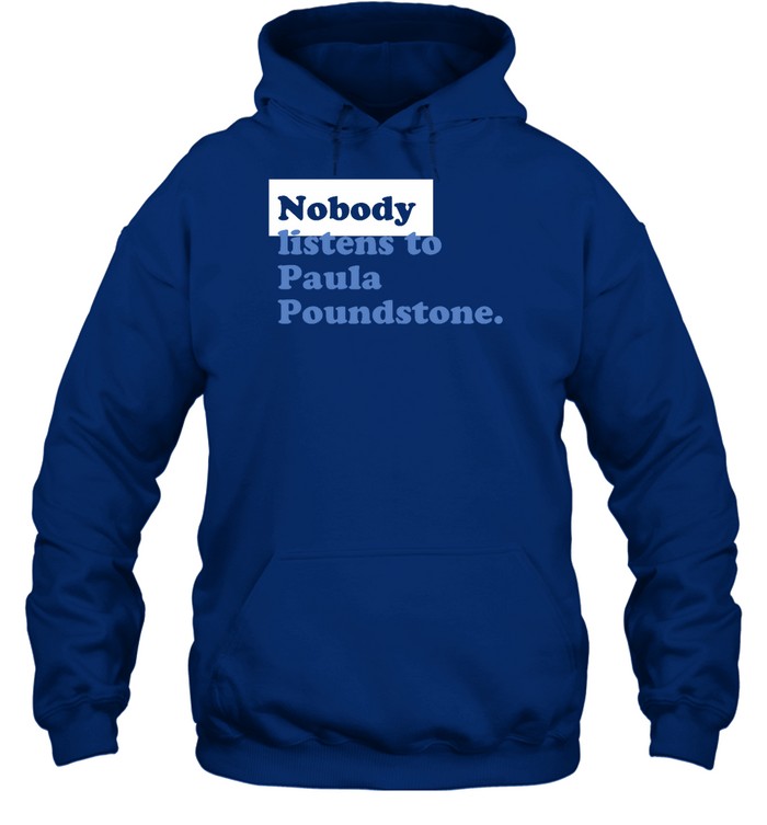 Nobody Listen To Paula Poundstone Hoodie