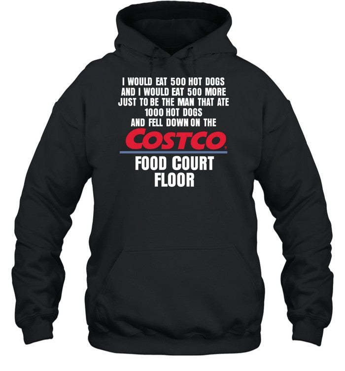 I Would Eat 500 Hot Dogs And I Would Eat 500 More Just To Be The Man That Ate 1000 Hot Dogs Hoodie