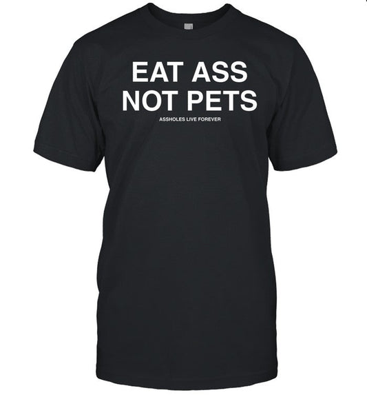 Eat Ass Not Pets Shirt, Hoodie, Sweatshirt