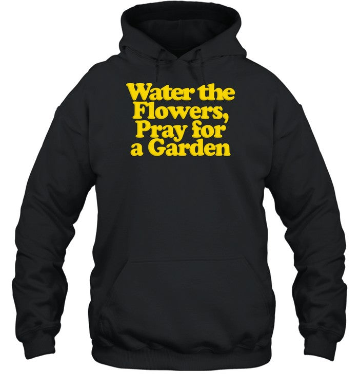 Valley Water The Flowers Pray For A Garden Hoodie