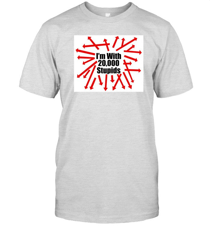 I'm With 20000 Stupids Shirt