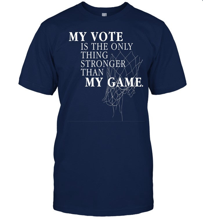 My Vote Is The Only Thing Stronger Than My Game
