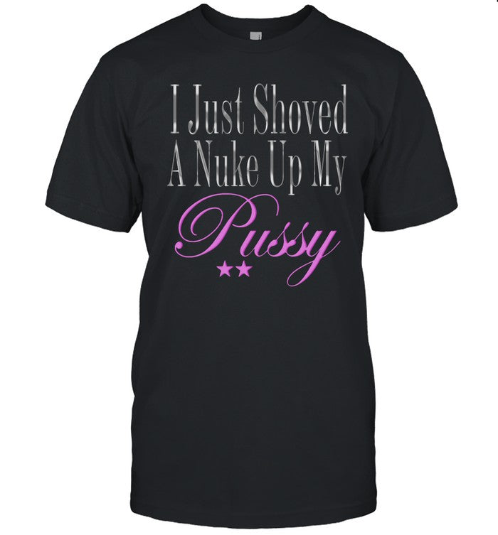 Dj Smokey I Just Showed A Nuke Up My Pussy Shirt