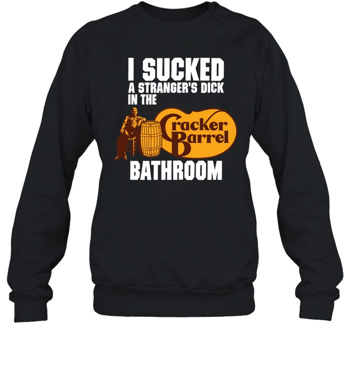 I Sucked A Stranger's Dick In The Cracker Barrel Bathroom Hoodie