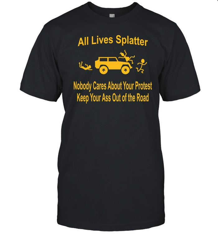 All Lives Splatter Nobody Cares About Your Protest Keep Your Ass Out Of The Road Hoodie