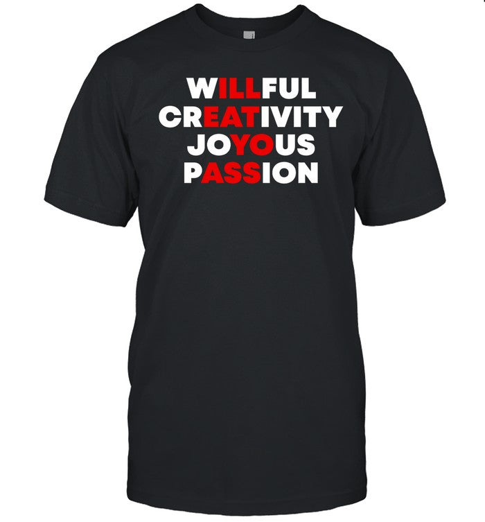 Megsmemes Willful Creativity Joyous Passion I'll Eat Yo Ass Shirt