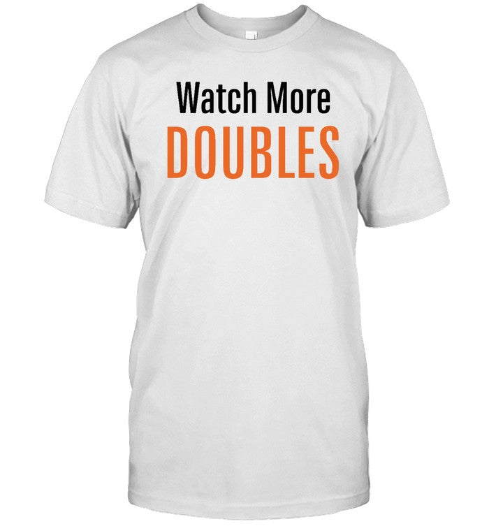 Funny Watch More Doubles T Shirt