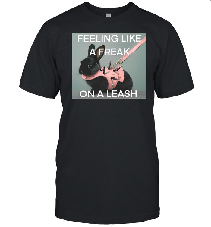 Teenhearts Feeling Like A Freak On A Leash Bunny Shirt