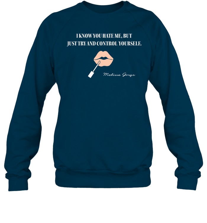 I Know You Hate Me But Just Try And Control Yourself Hoodie