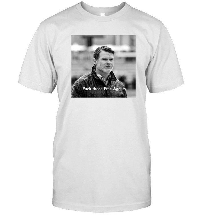Limted Edition Fuck Those Free Agents Shirt