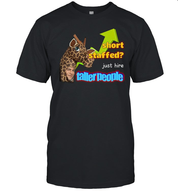 Swankyswamprat Short Staffed Just Hire Taller People Meme Shirt