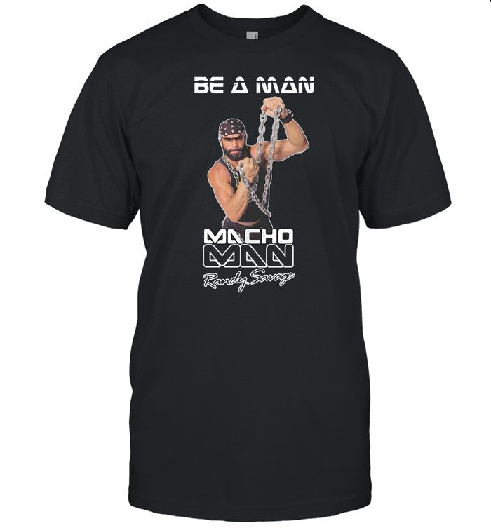 Methsyndicate Be A Man Macho Man Randy Savage Ooooh Yeah Shirt