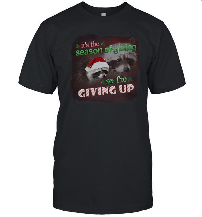 Snazzy Seagull Design It's The Season Of Giving So I'm Giving Up Christmas Raccoon Tee