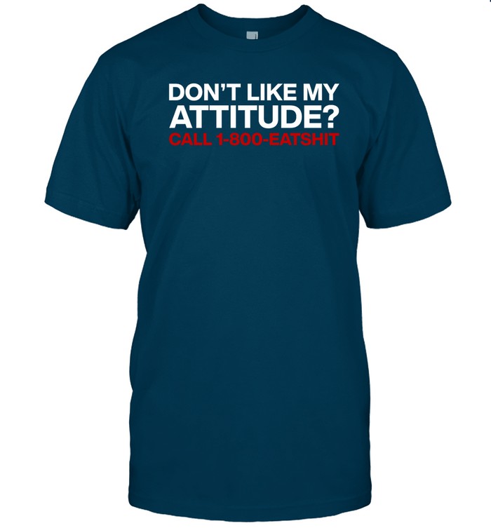 Svdden Death Don't Like My Attitude Call 1-800-Eatshit Shirt