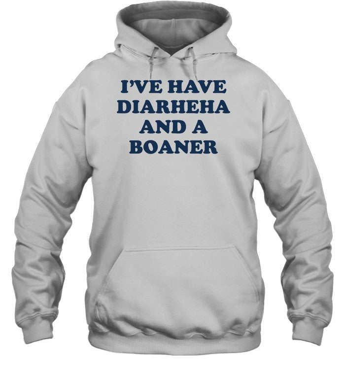 I've Have Diarheha And A Boaner Hoodie